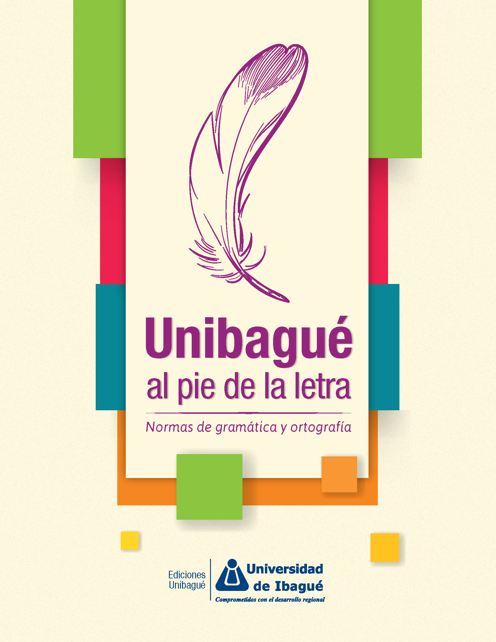 Cover of Unibagué al pie de la letra. Normas de gramática y ortografía